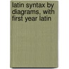 Latin Syntax by Diagrams, with First Year Latin by Julius Caesar