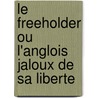 Le Freeholder Ou L'Anglois Jaloux De Sa Liberte by Sir Richard Steele
