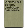 Le Monde Des Oiseaux, Ornithologie Passionnelle door Alphonse Toussenel