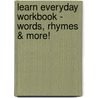Learn Everyday Workbook - Words, Rhymes & More! by Unknown