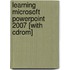 Learning Microsoft Powerpoint 2007 [with Cdrom]