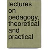 Lectures On Pedagogy, Theoretical And Practical door Gabriel Compayre