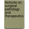 Lectures On Surgical Pathology And Therapeutics door Theodor Billroth