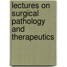 Lectures On Surgical Pathology and Therapeutics door Anonymous Anonymous