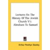 Lectures on the History of the Jewish Church V1 door Arthur Penrhyn Stanley
