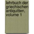 Lehrbuch Der Griechischen Antiquitten, Volume 1