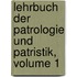 Lehrbuch Der Patrologie Und Patristik, Volume 1