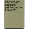 Lehrbuch Der Speciellen Pathologischen Anatomie by Johannes Orth