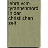 Lehre Vom Tyrannenmord in Der Christlichen Zeit door Max Lossen