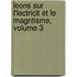 Leons Sur L'Lectricit Et Le Magntisme, Volume 3
