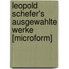 Leopold Schefer's Ausgewahlte Werke [Microform] by Leopold Schefer