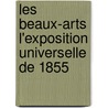 Les Beaux-Arts L'Exposition Universelle de 1855 by Maxime Du Camp