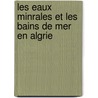 Les Eaux Minrales Et Les Bains de Mer En Algrie door Ͽ
