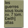 Les Guerres Sous Louis Xv. 7 Tom. £with] Atlas door Charles Pierre Victor Pajol