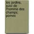 Les Jardins, Suivi de L'Homme Des Champs; Pomes