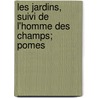 Les Jardins, Suivi de L'Homme Des Champs; Pomes by Jacques Delille