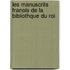 Les Manuscrits Franois de La Bibliothque Du Roi