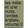 Les Mille Et Une Nuits, Contes Arabes, Volume 2 door Onbekend