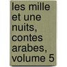 Les Mille Et Une Nuits, Contes Arabes, Volume 5 by Unknown