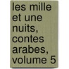 Les Mille Et Une Nuits, Contes Arabes, Volume 5 door Charles Nodier