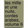 Les Mille Et Une Nuits, Contes Arabes, Volume 6 door Anonymous Anonymous