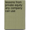 Lessons from Private Equity Any Company Can Use door Orit Gadiesh
