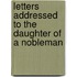 Letters Addressed to the Daughter of a Nobleman