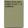 Letters From John Ruskin To Rev. F. A. Malleson door Thomas James Wise