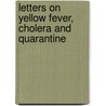 Letters On Yellow Fever, Cholera And Quarantine door Alexander F. Vache