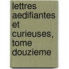 Lettres Aedifiantes Et Curieuses, Tome Douzieme by Charles Le Gobien