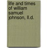 Life And Times Of William Samuel Johnson, Ll.D. by Eben Edwards Beardsley