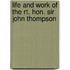 Life And Work Of The Rt. Hon. Sir John Thompson