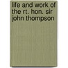 Life And Work Of The Rt. Hon. Sir John Thompson door John Castell Hopkins
