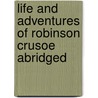 Life and Adventures of Robinson Crusoe Abridged by Danial Defoe