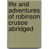 Life and Adventures of Robinson Crusoe Abridged door Danial Defoe