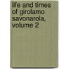 Life and Times of Girolamo Savonarola, Volume 2 door Pasquale Villari