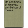 Life and Times of Hincmar, Archbishop of Rheims door James Cowles Prichard