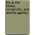 Life at the Kiowa, Comanche, and Wichita Agency