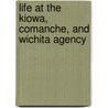 Life at the Kiowa, Comanche, and Wichita Agency door Kristina L. Southwell