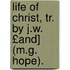Life of Christ, Tr. by J.W. £And] (M.G. Hope).