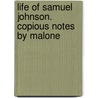 Life of Samuel Johnson. Copious Notes by Malone door Professor James Boswell