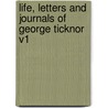 Life, Letters And Journals Of George Ticknor V1 door George Ticknor