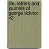 Life, Letters And Journals Of George Ticknor V2 door George Ticknor