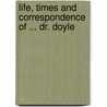 Life, Times And Correspondence Of ... Dr. Doyle door William John Fitzpatrick