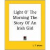 Light O' The Morning The Story Of An Irish Girl by Mrs L.T. Meade