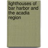 Lighthouses of Bar Harbor and the Acadia Region door Timothy E. Harrison