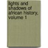 Lights and Shadows of African History, Volume 1