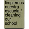 Limpiemos nuestra escuela / Cleaning Our School by Suzanne Barchers