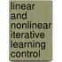 Linear and Nonlinear Iterative Learning Control