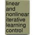 Linear and Nonlinear Iterative Learning Control